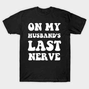 On My Husband's Last Nerve Funny Vintage Groovy Wife Life T-Shirt